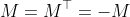 M=M^\top=-M